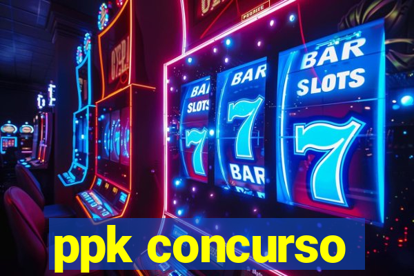 ppk concurso